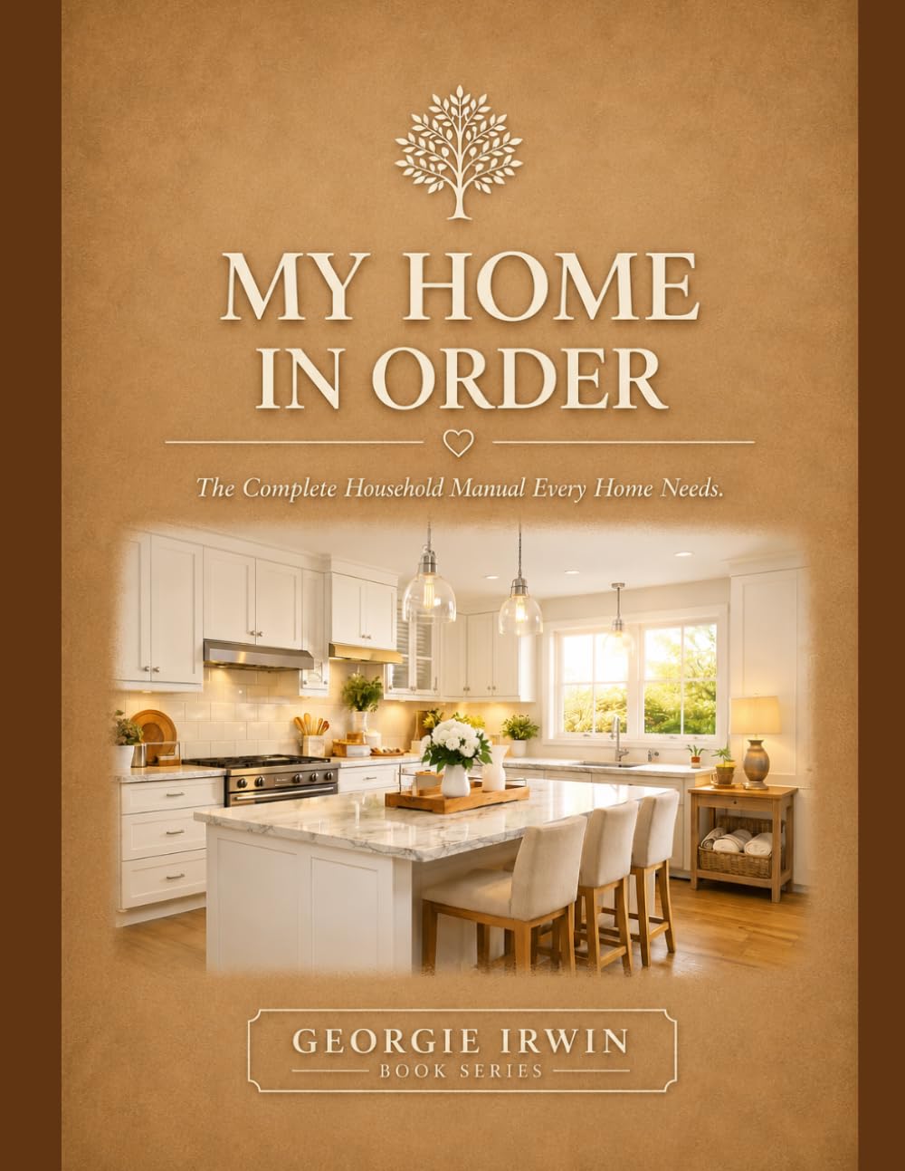 My Home In Order: The Complete Household Manual Every Home Needs (THE IN ORDER SERIES by Georgie Irwin)
