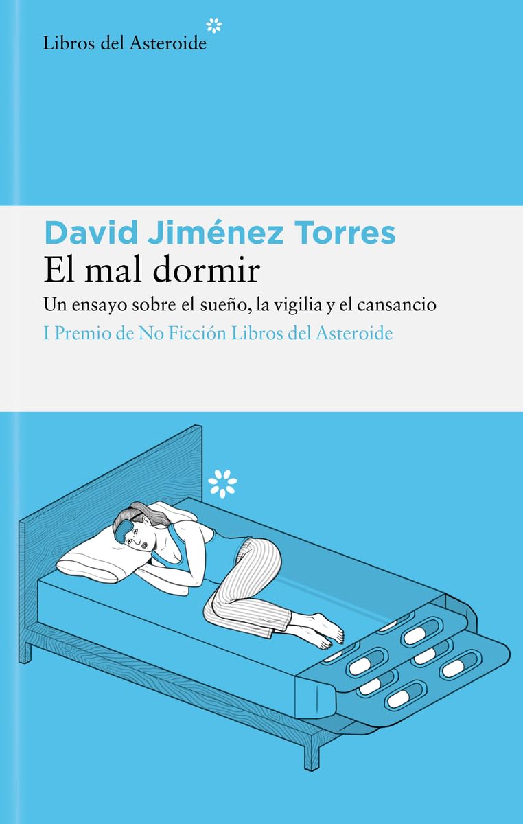 El mal dormir: Un ensayo sobre el sueño, la vigilia y el cansancio: 268 (Libros del Asteroide)
