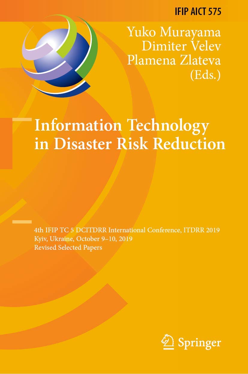 Information Technology in Disaster Risk Reduction: 4th IFIP TC 5 DCITDRR International Conference, ITDRR 2019, Kyiv, Ukraine, October 9–10, 2019, ... and Communication Technology, 575)