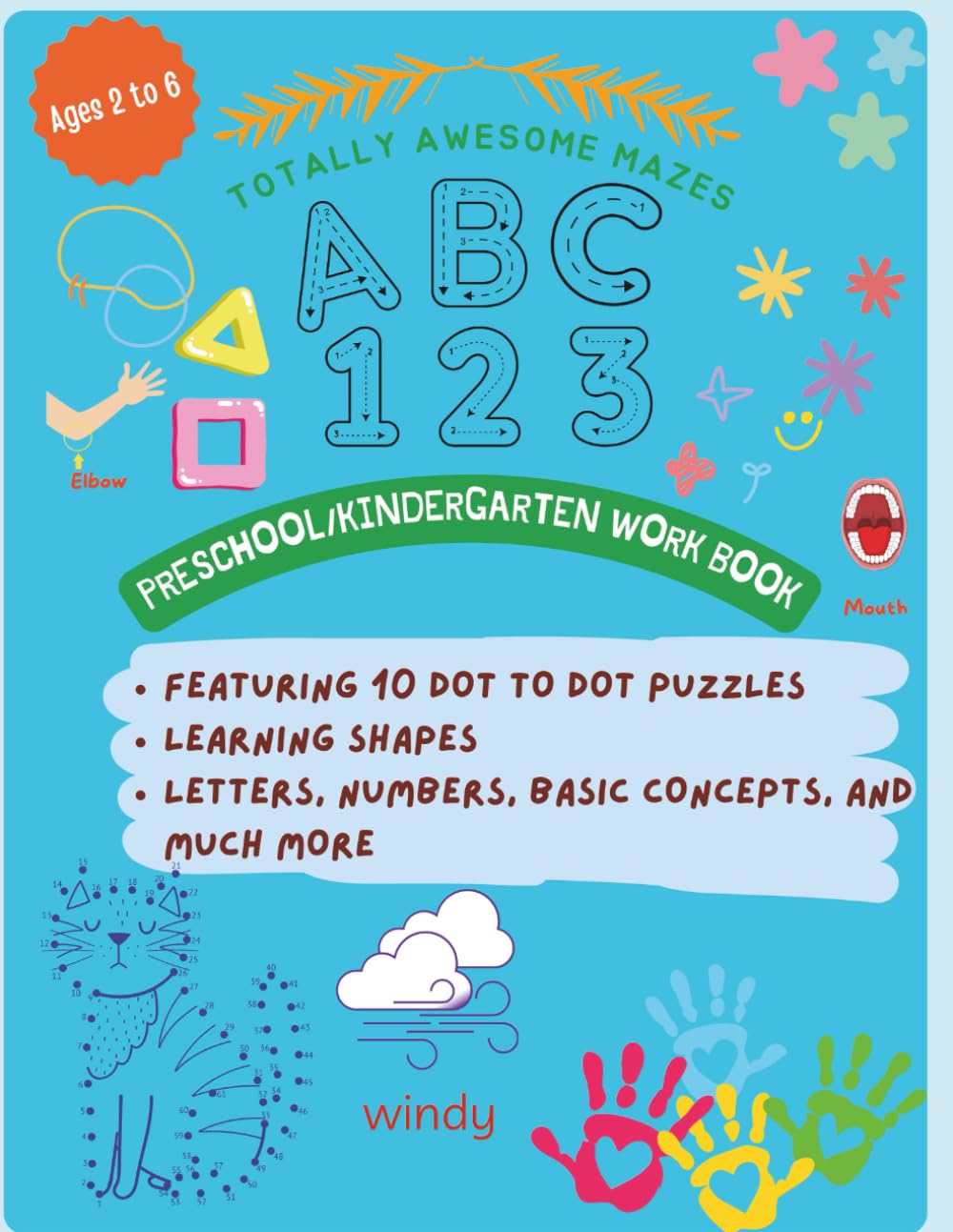 TOTALLY AWESOME MAZES ABC 123 PRESCHOOL KINDERGARTEN WORK BOOK: FEATURING 10 DOT TO DOT PUZZLES, LEARNING SHAPES, LETTER NUMBERS, BASIC CONCEPTS, AND MUCH MORE