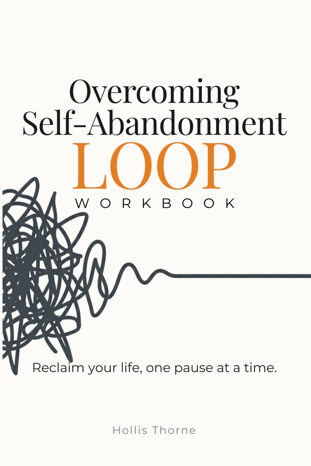 Overcoming Self-Abandonment Loop: Workbook to Stop People-Pleasing and Build Self-Trust