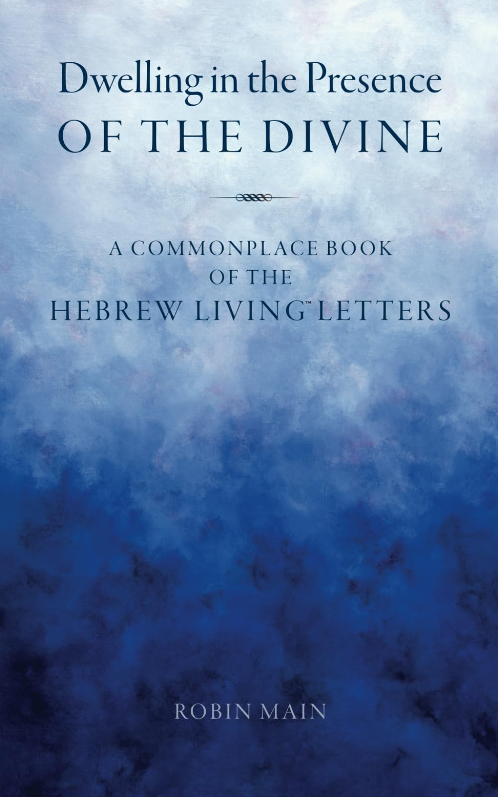 Dwelling in the Presence of the Divine: A Commonplace Book of the Hebrew Living(tm) Letters
