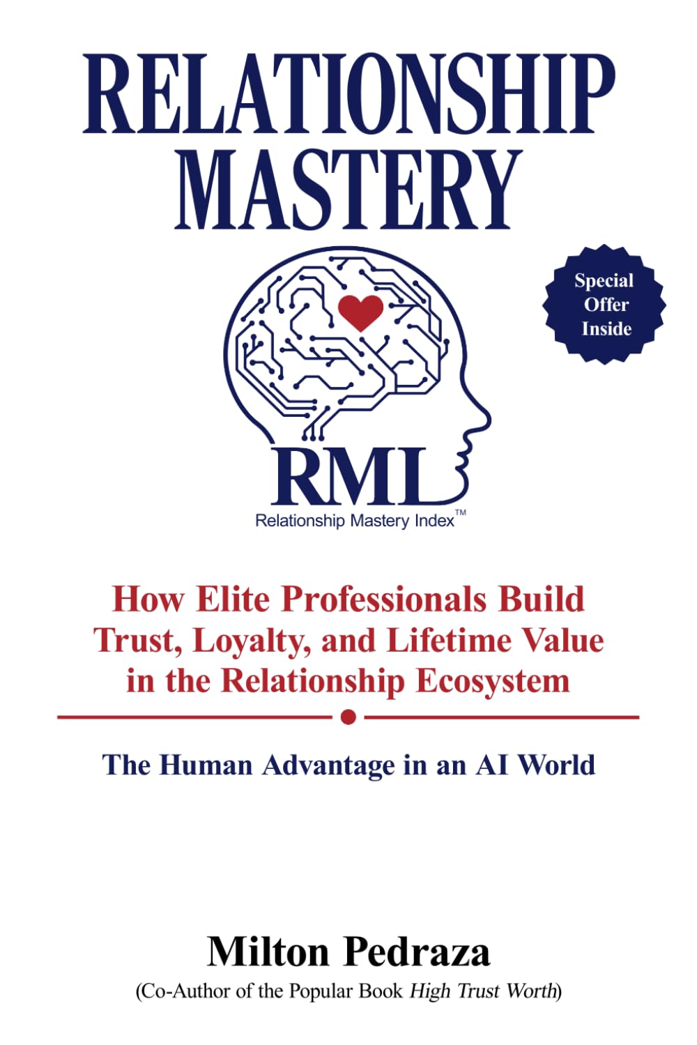 Relationship Mastery: How Elite Professionals Build Trust, Loyalty, and Lifetime Value in the Relationship Ecosystem: The Human Advantage in an AI World
