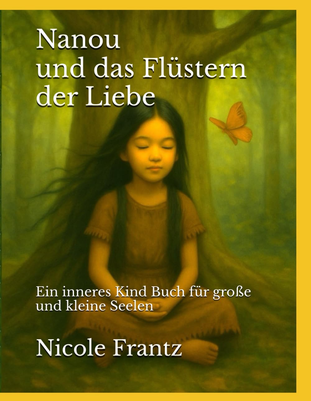 Nanou und das Flüstern der Liebe: Ein inneres Kind Buch für große und kleine Seelen