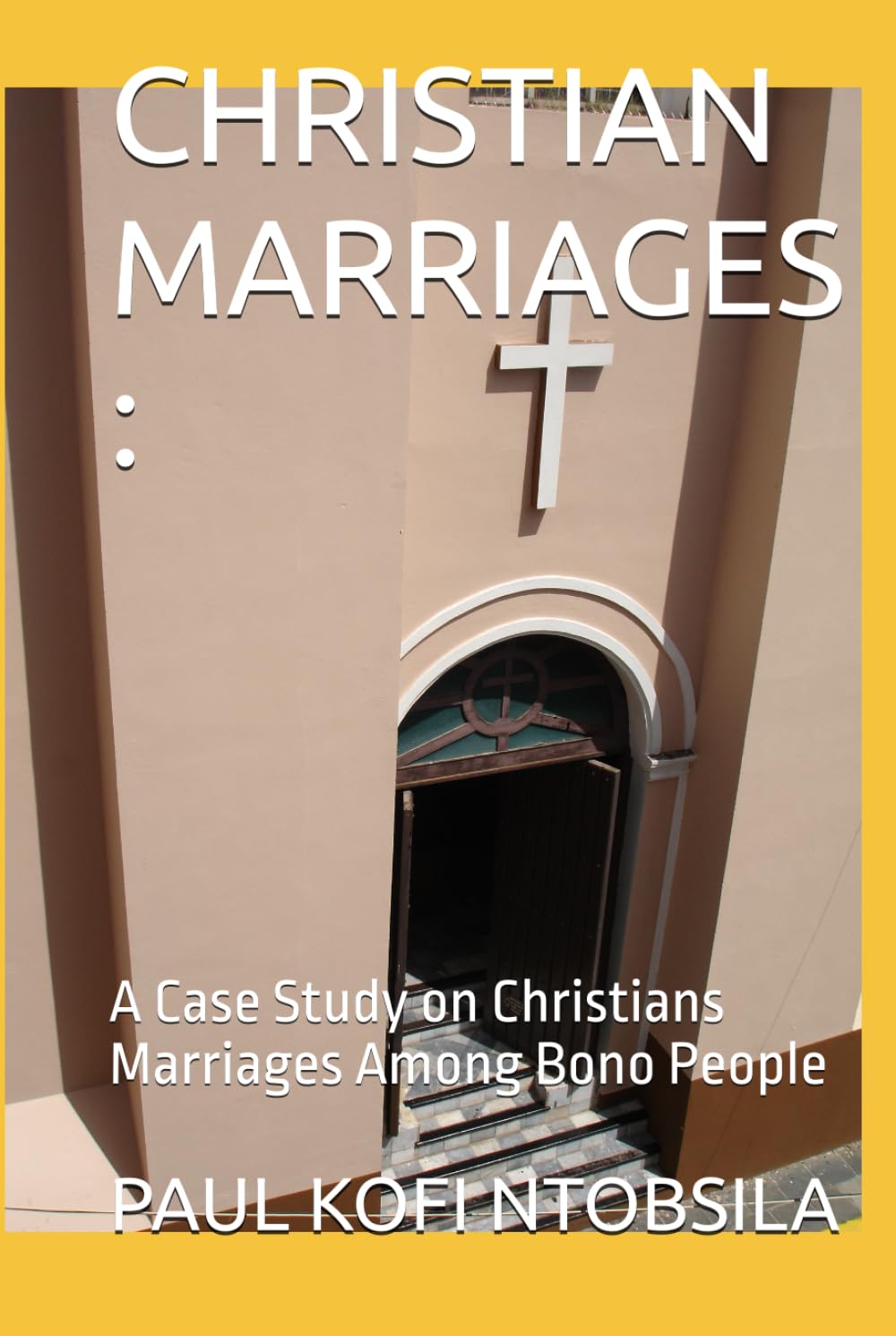 CHRISTIAN MARRIAGES :: A Case Study on Christians Marriages Among Bono People
