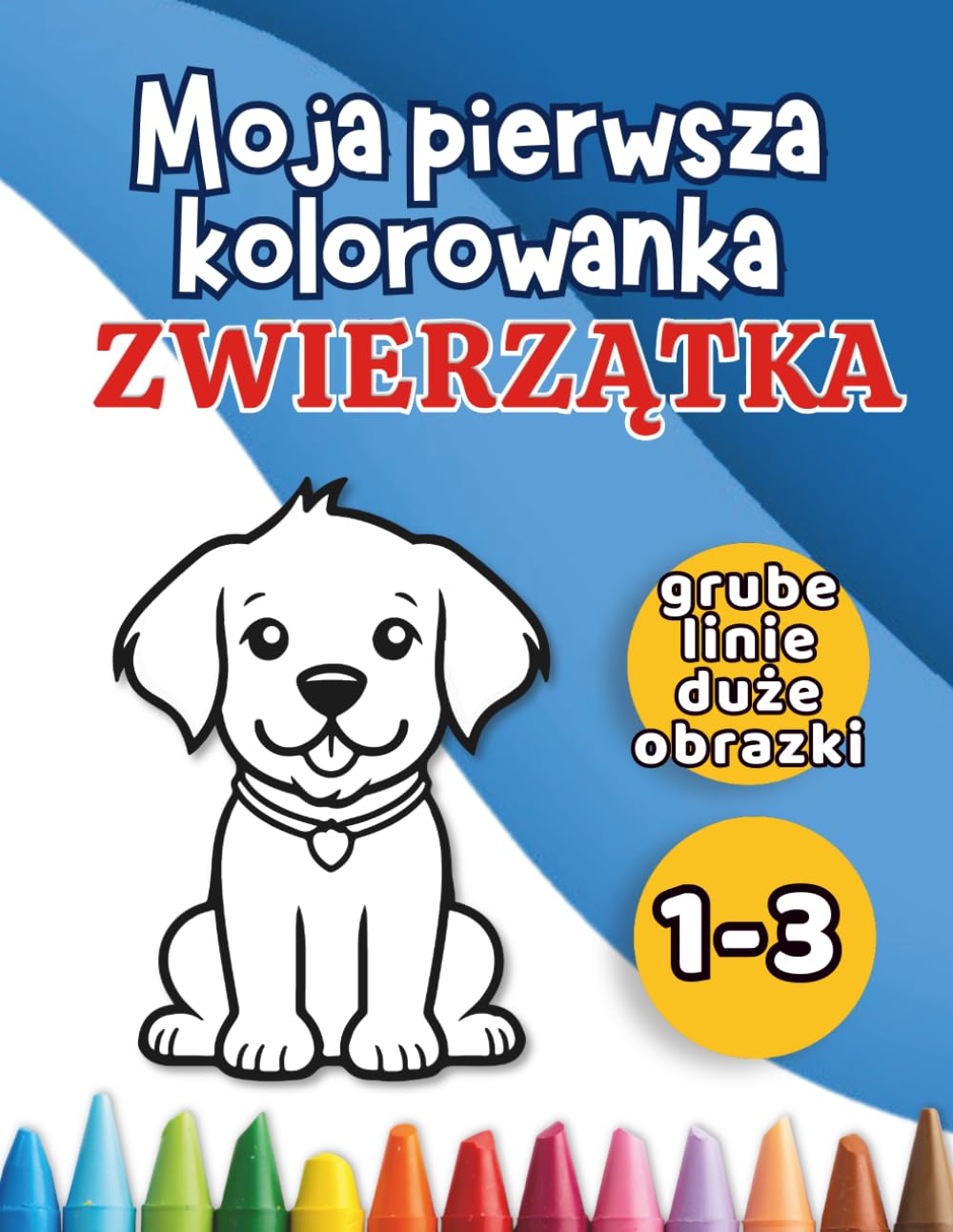 Moja pierwsza kolorowanka: Zwierzątka: Duże, proste zwierzątka do kolorowania. Idealne dla maluchów 1–3 lata