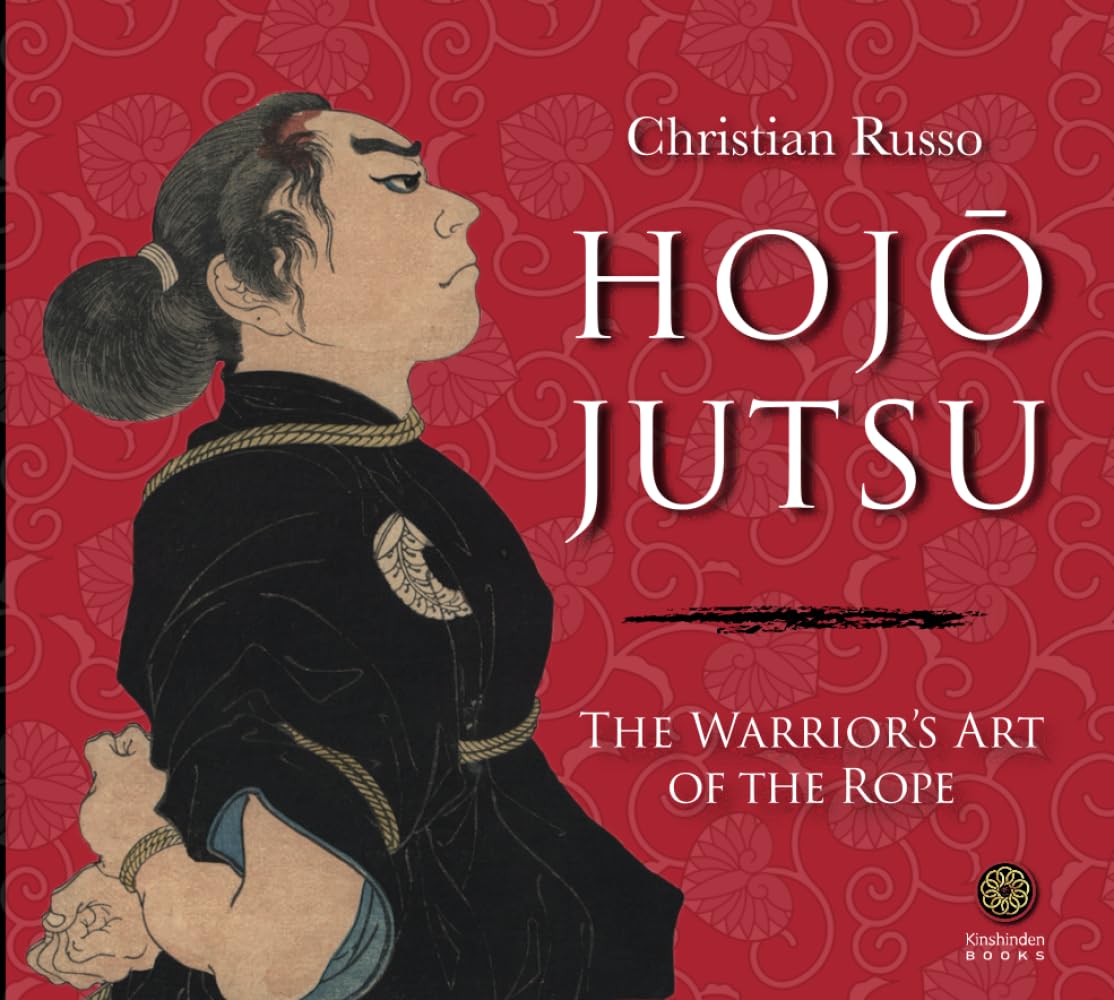 Hojojutsu: The Warrior's Art of the Rope
