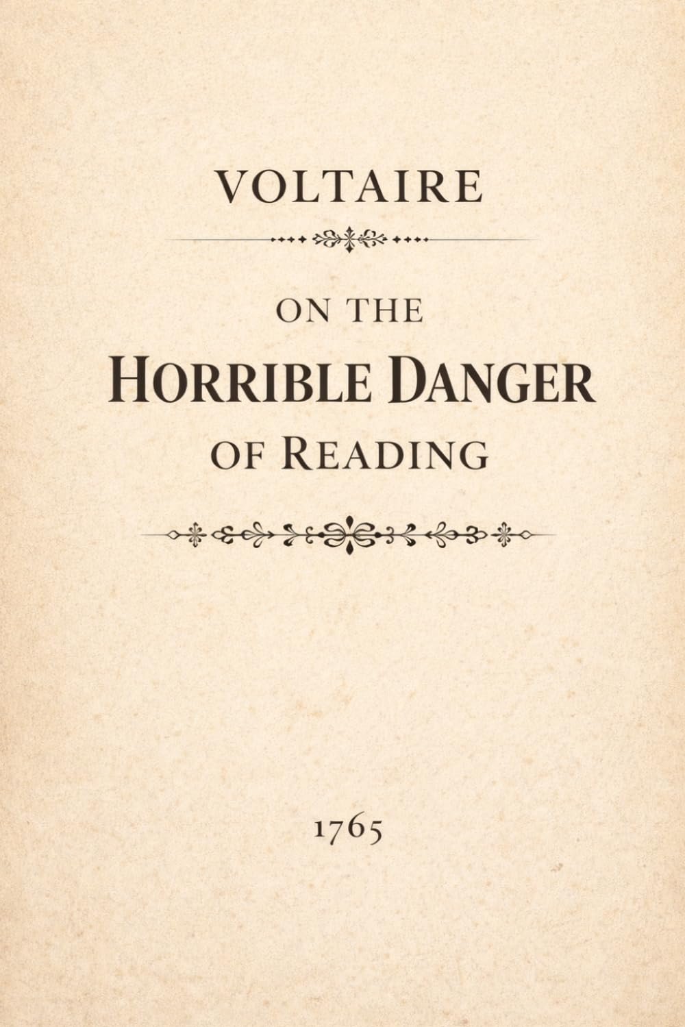 On the Horrible Danger of Reading: New Translation with Introduction, Historical Context, Annotations, and a Biography of Voltaire