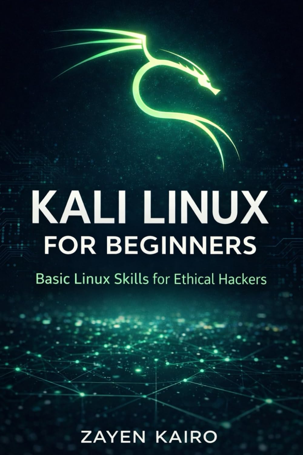 Kali Linux For Beginners: Master Ethical Hacking, Penetration Testing & Network Security from Zero Experience
