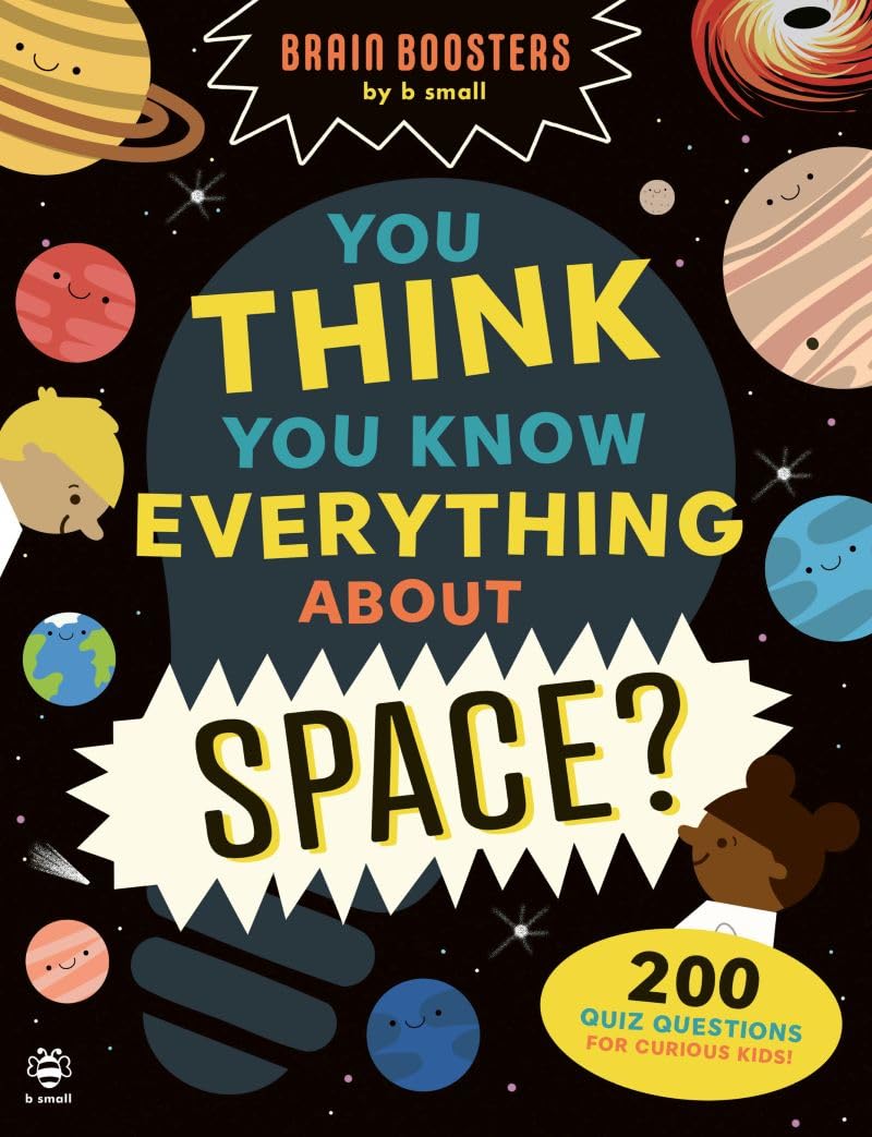 You Think You Know Everything About Space?: 200 Quiz Questions for Curious Kids! (Brain Boosters by b small)