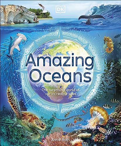 Amazing Oceans: The Surprising World of Our Incredible Seas (DK Amazing Earth)