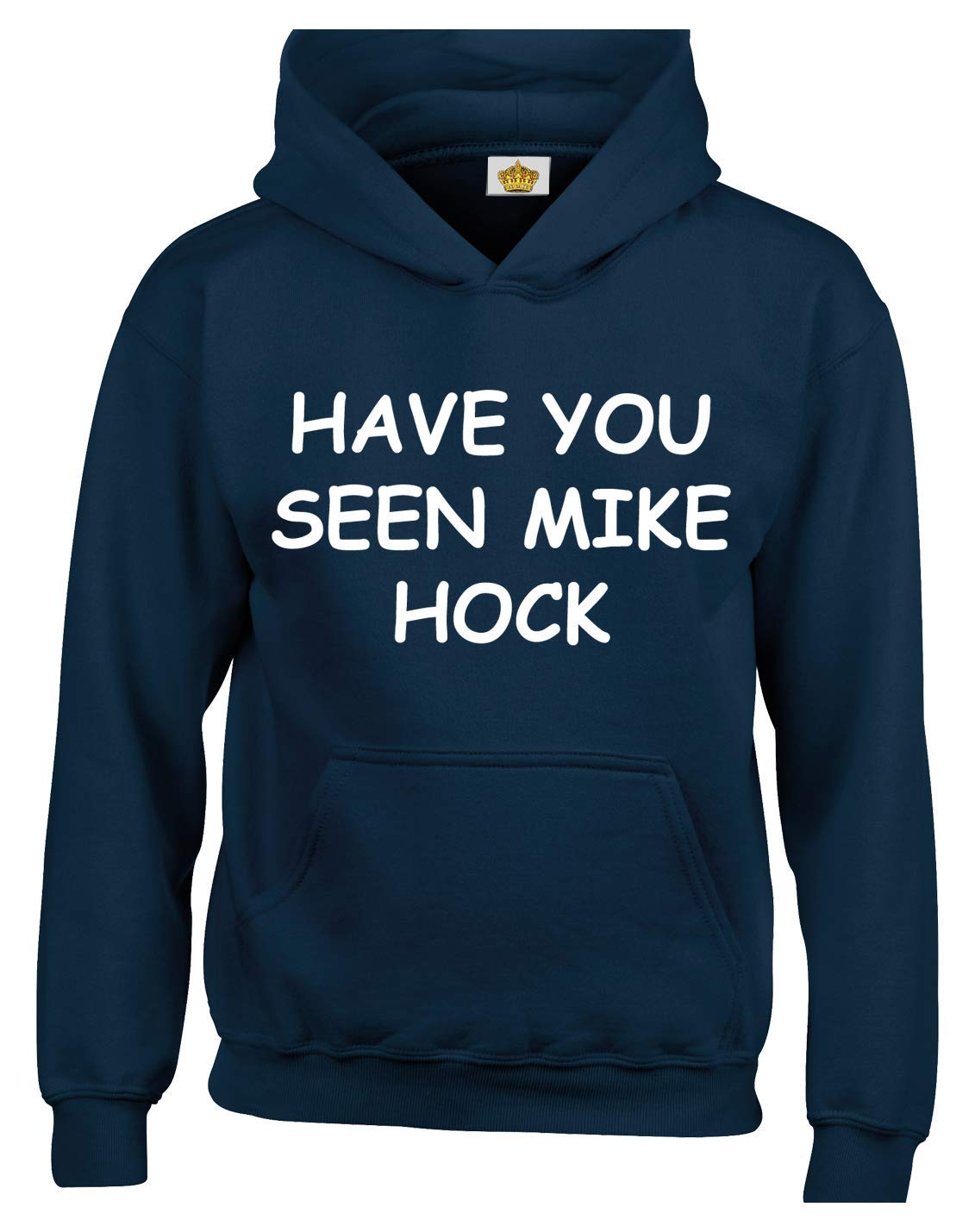 Crown Designs Men's Navy Have You Seen Mike Hock Funny Rude Humor Gifts Unisex Hoodies For & Wo - /Large