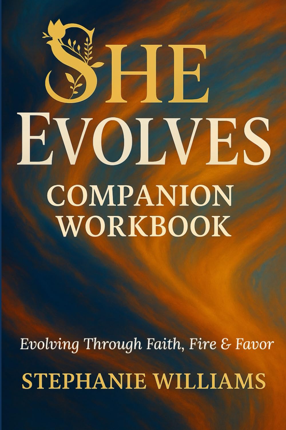 She Evolves Companion Workbook: Evolving Through Faith, Fire & Favor