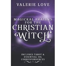 Magickal Prayers for the Christian Witch Includes Tarot & Essential Oil Correspondences Christian Witch Starter Kit