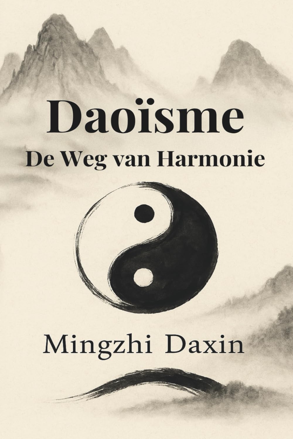 Daoisme – De weg van harmonie: Taoisme, Chinese filosofie en religie, meditatie, qigong, daoyin, zhanzhuang, yin-yang, wu wei, vijf elementen, ... levenskunst (De grote wegen van de wijsheid)