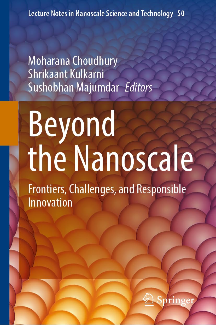 Beyond the Nanoscale: Frontiers, Challenges, and Responsible Innovation (Lecture Notes in Nanoscale Science and Technology, 50)