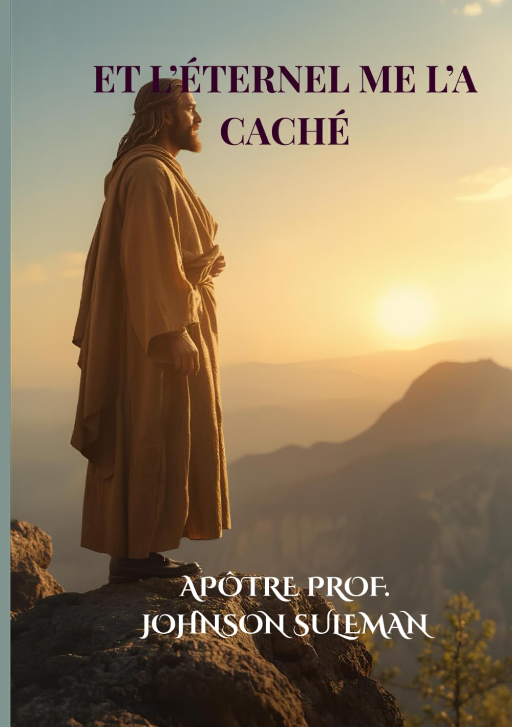 ET L’ÉTERNEL ME L’A CACHÉ