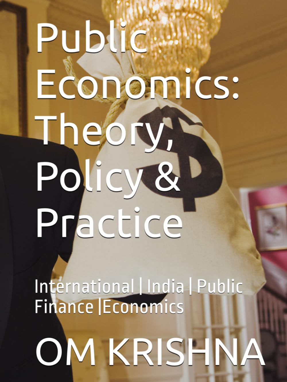 Public Economics: Theory, Policy & Practice: International | India | Public Finance |Economics