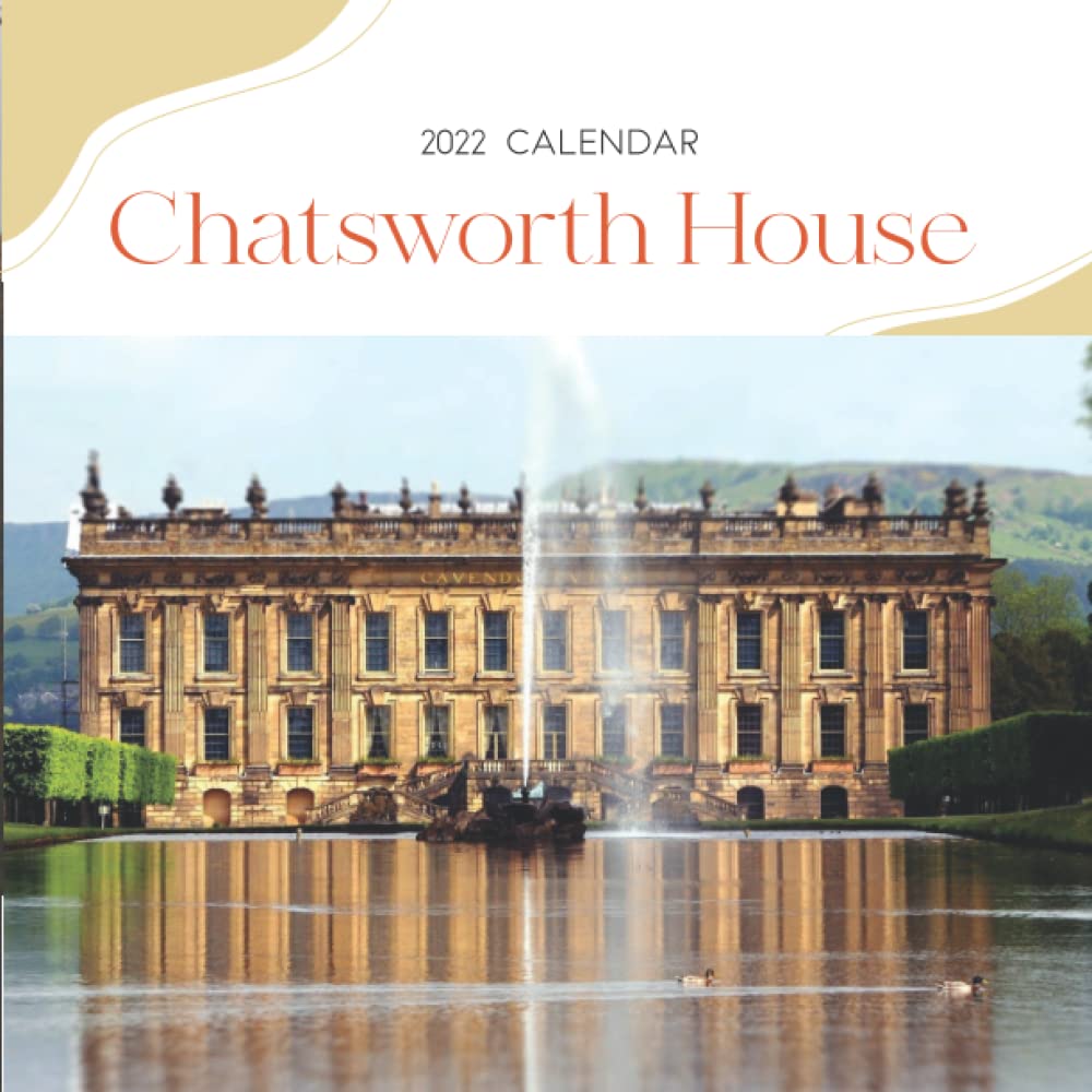 Chatsworth House 2022 Calendar: Chatsworth House, Bakewell, Derbyshire, England - Great Gift Calendar 2022 for new year 2022 with beautiful photos - 8.5''x11''