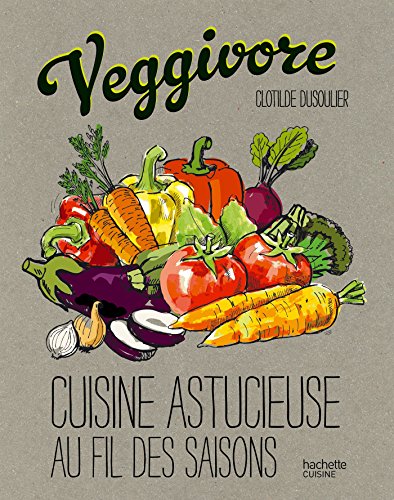 Veggivore: Cuisine astucieuse au fil des saisons [French] 2012318398 Book Cover