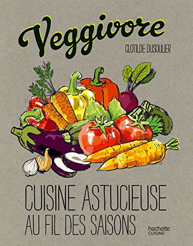 Veggivore: Cuisine Astucieuse Au Fil Des Saisons [French] 2012318398 Book Cover