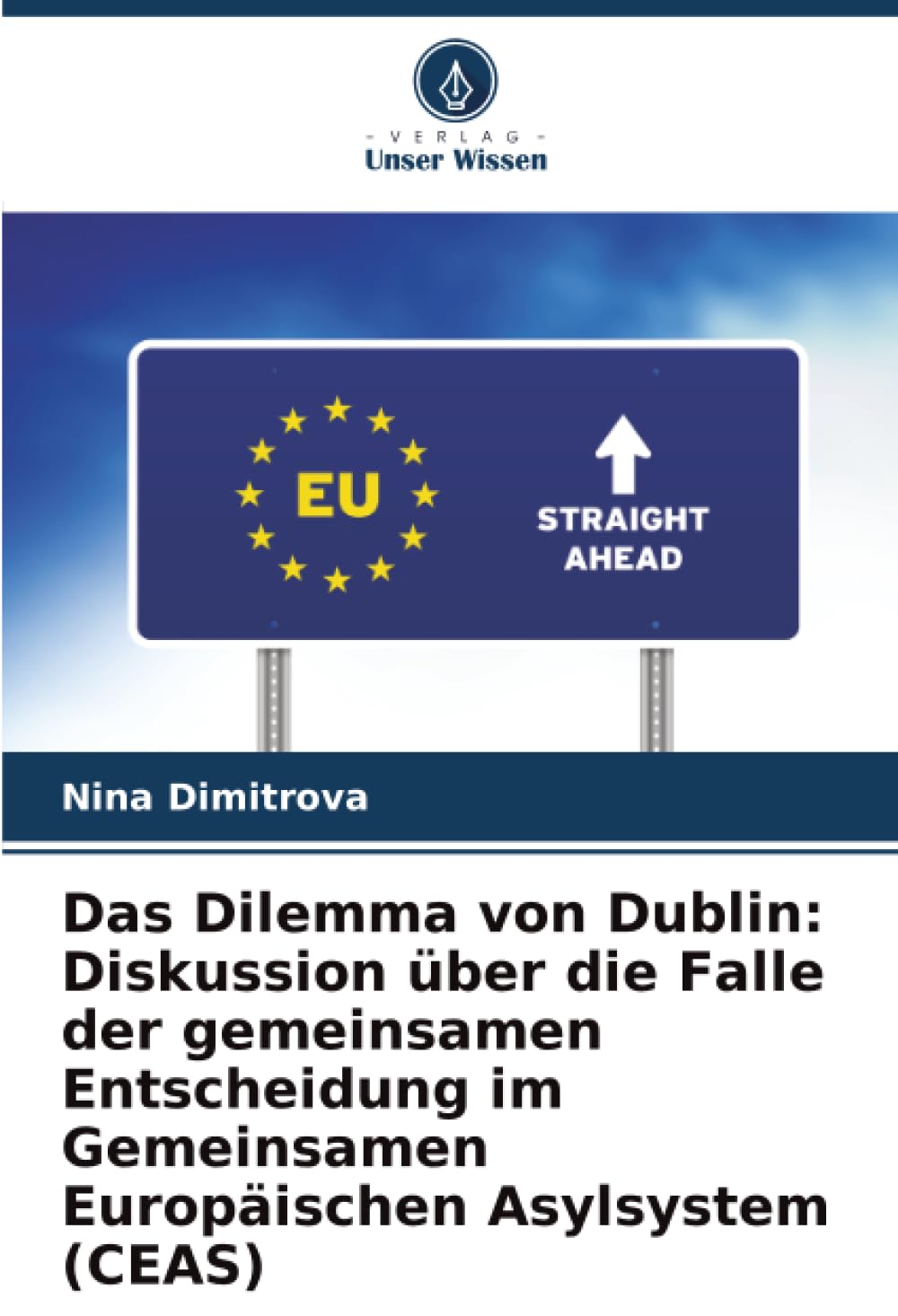 Das Dilemma von Dublin: Diskussion über die Falle der gemeinsamen Entscheidung im Gemeinsamen Europäischen Asylsystem (CEAS)