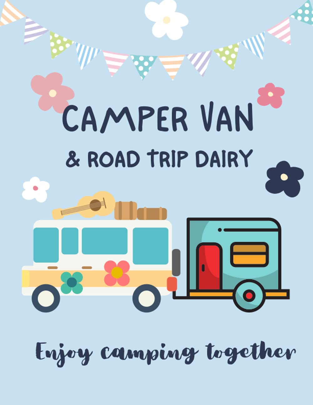 Camper Van & Road Trip Dairy: An Adventure Family Camping Journal, Camping Journal & RV Travel Logbook, Caravanning Campsite Log Books, Road Trip Planner (Large) 8.5"x11" 120 Pages With Meal Planner