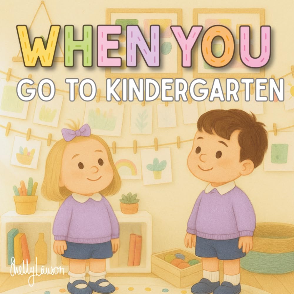 When You Go to Kindergarten: An Encouraging Introduction to Kindergarten Life for Toddlers (WHEN YOU Series)