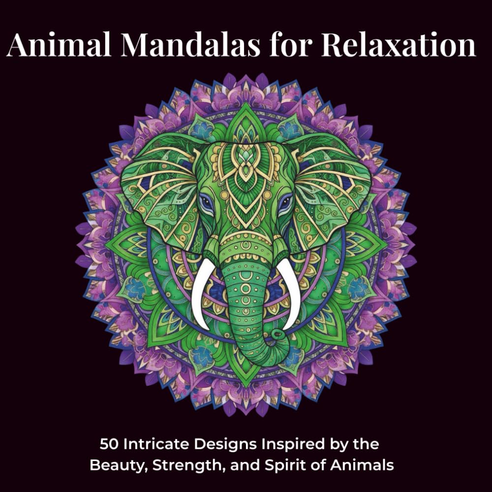 Animal Mandalas for Relaxation: 50 Intricate Designs Inspired by the Beauty, Strength, and Spirit of Animals