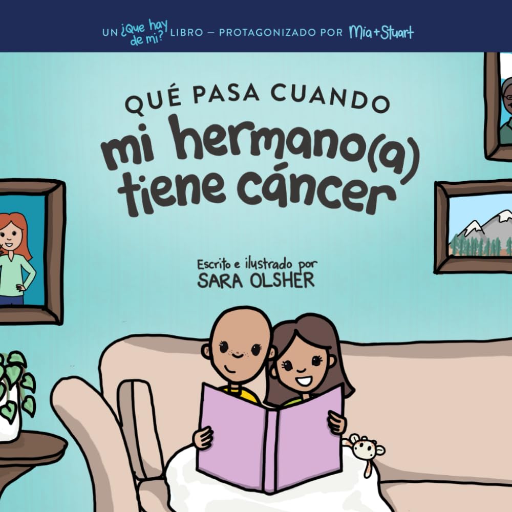 Qué Pasa Cuando mi Hermano(a) Tiene Cáncer: Explicar la Ciencia Del Cáncer y Cómo el Diagnóstico de un Hermano(a) Afecta la Vida Cotidiana de los