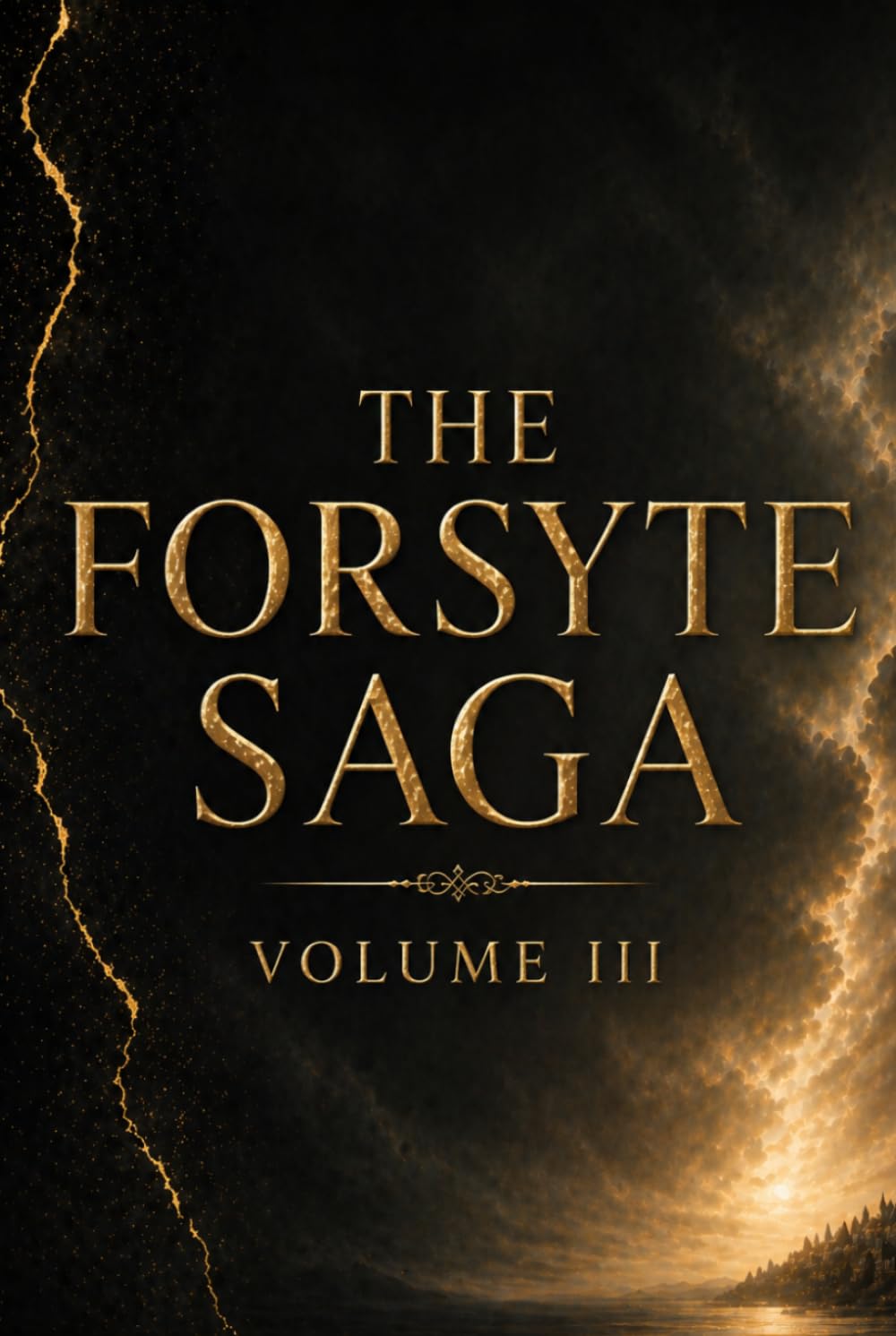 THE FORSYTE SAGA (VOLUME III): A Powerful Story of Love, Loss, and the Final Chapter of a Family’s Legacy
