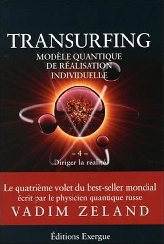 Transurfing, modèle quantique de réalisation individuelle : Tome 4, Diriger la réalité