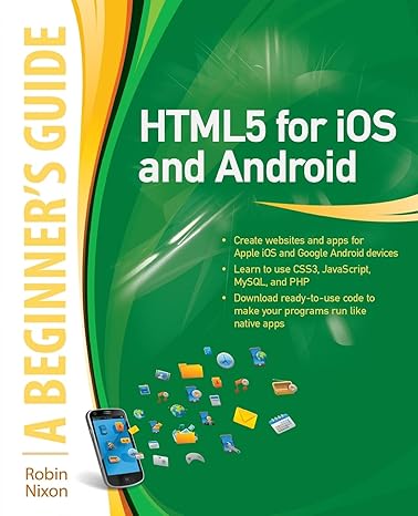 Html5 for iOs and Android: A Beginner's Guide (Beginner's Guide (Mcgraw ...