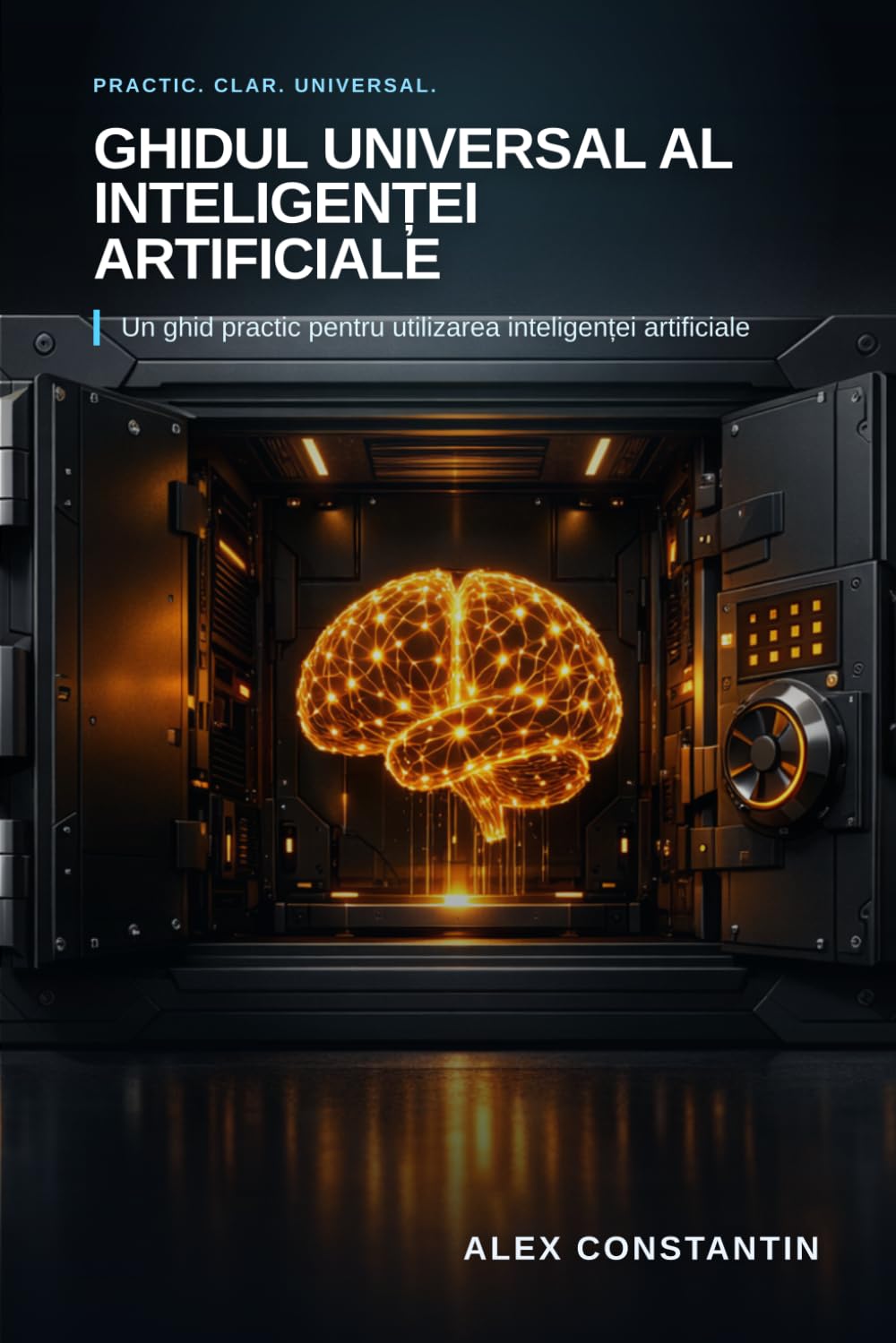 Ghidul Universal al Inteligenței Artificiale: Un ghid practic pentru utilizarea inteligenței artificiale