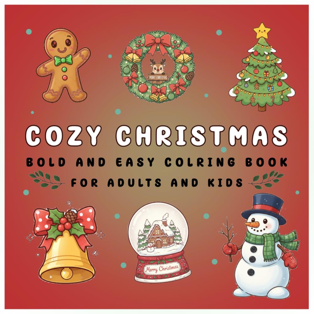 Cozy Christmas Coloring Book for Adults and Kids: 50 Simple Festive Designs with Cute Santas, Snowmen, Reindeer, and Cozy Winter Scenes, Fun and ... Pages, bold and easy Christmas coloring book.
