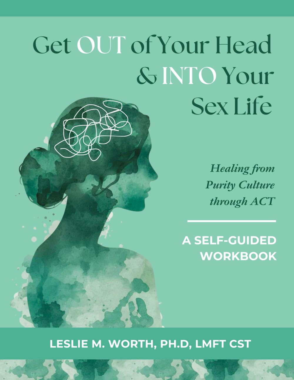 Get Out of Your Head & Into Your Sex Life: Healing from Purity Culture through ACT- A Self-Guided Workbook      Paperback – February 9, 2026