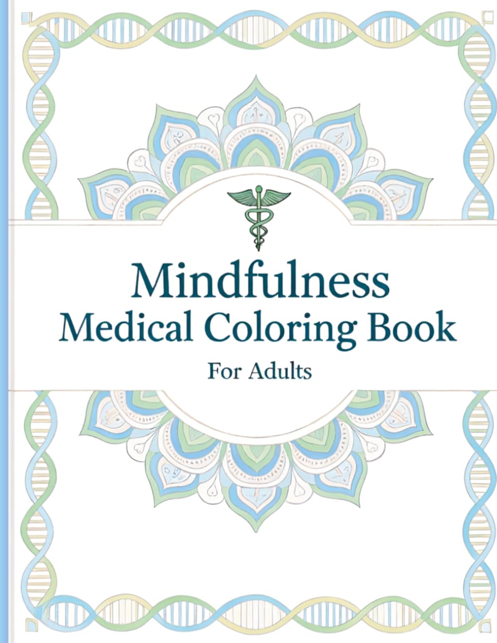 Mindfulness Medical Coloring Book for Adults: Relaxing Healthcare Illustrations, Stress Relief Coloring Pages, and Calming Medical Art for Mindful Creativity