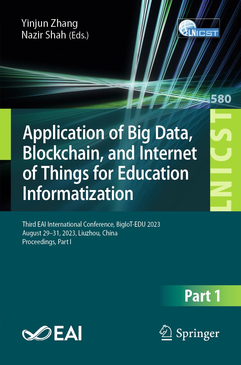 Application of Big Data, Blockchain, and Internet of Things for Education Informatization: Third EAI International Conference, BigIoT-EDU 2023, August ... and Telecommunications Engineering, Band 580)