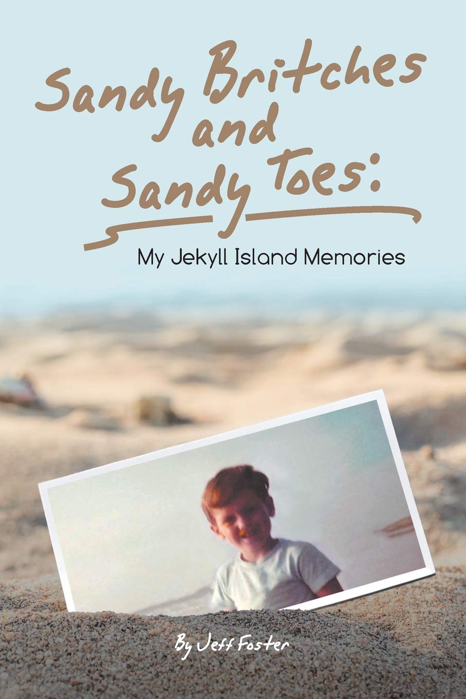 Authorhouse Sandy Britches and Sandy Toes: My Jekyll Island Memories by Jeff Foster