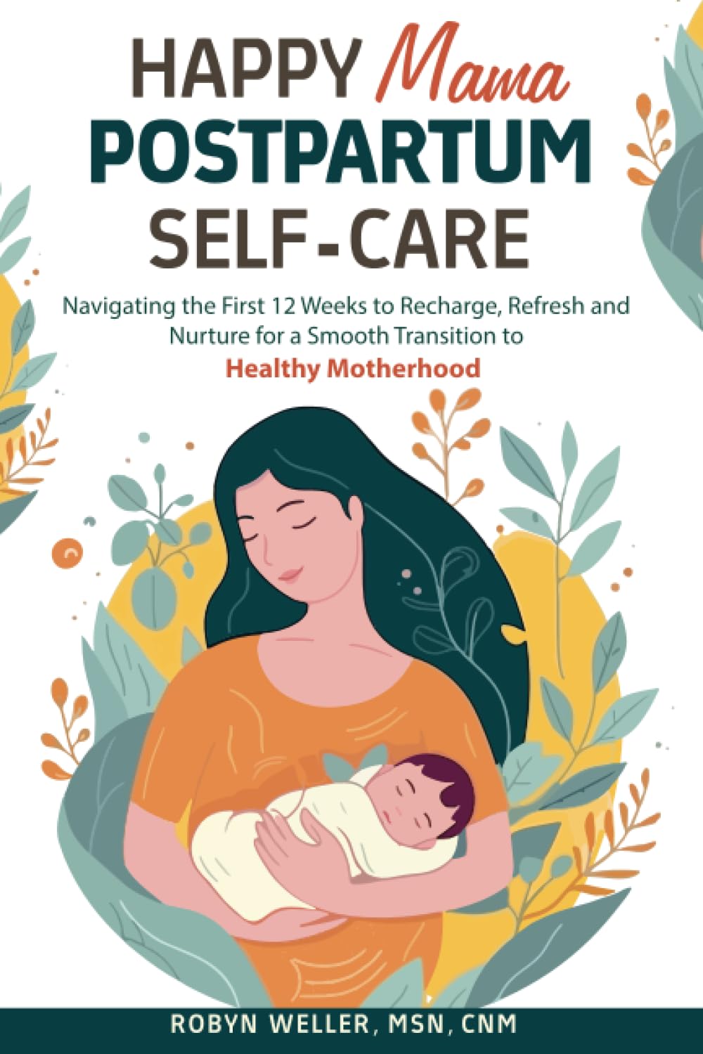 Happy Mama Postpartum Self-Care: Navigating the First 12 Weeks to Recharge, Refresh and Nurture for a Smooth Transition to Healthy Motherhood