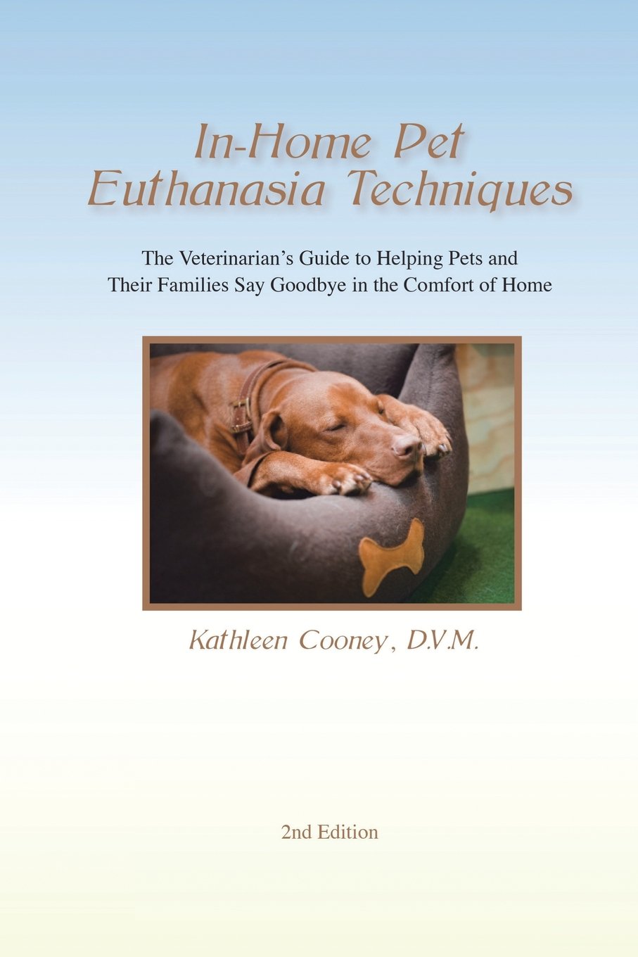 In-Home Pet Euthanasia Techniques: The Veterinarian's Guide to Helping Families and Their Pets Say Goodbye in the Comfort of Home