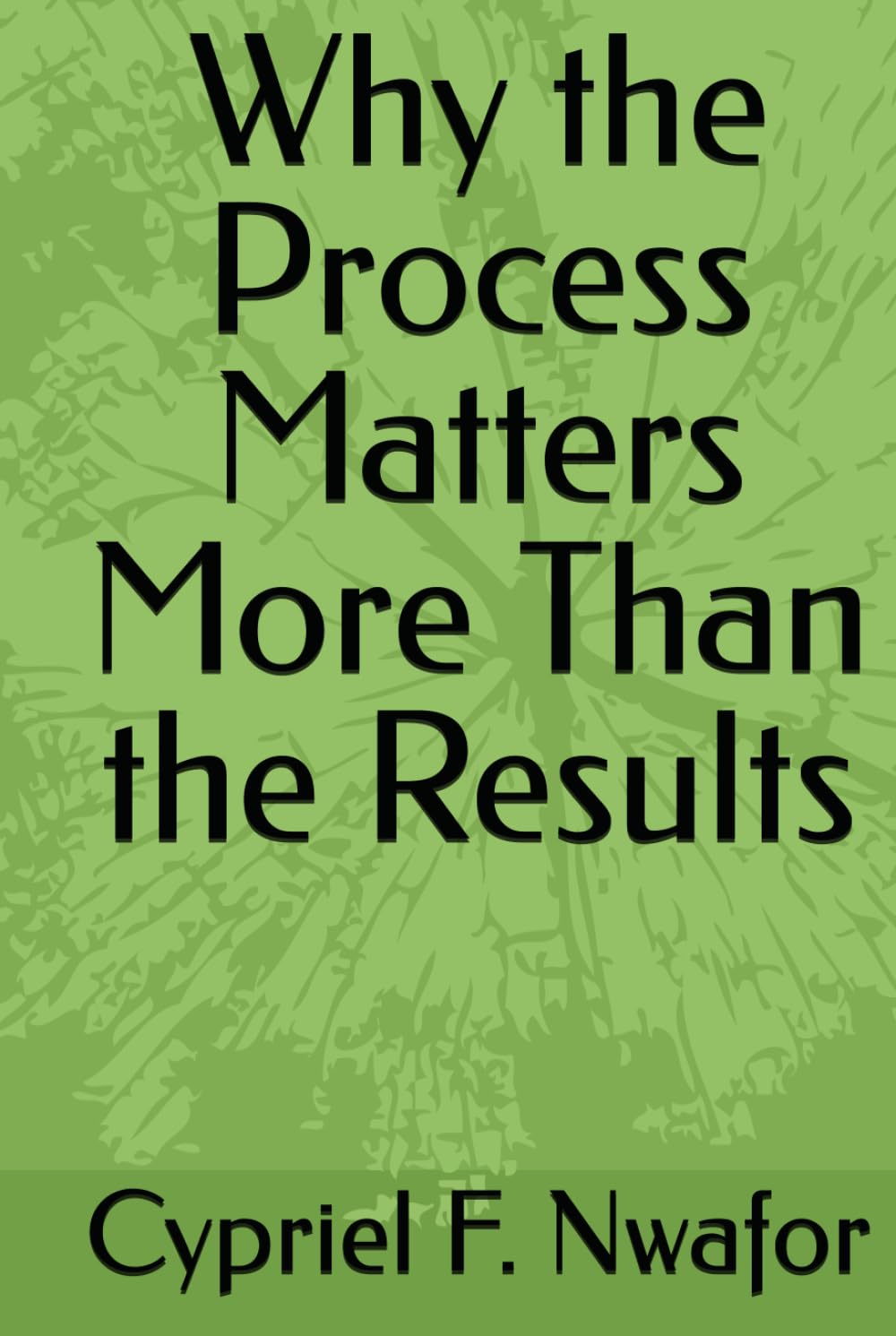 Why the Process Matters More Than the Results