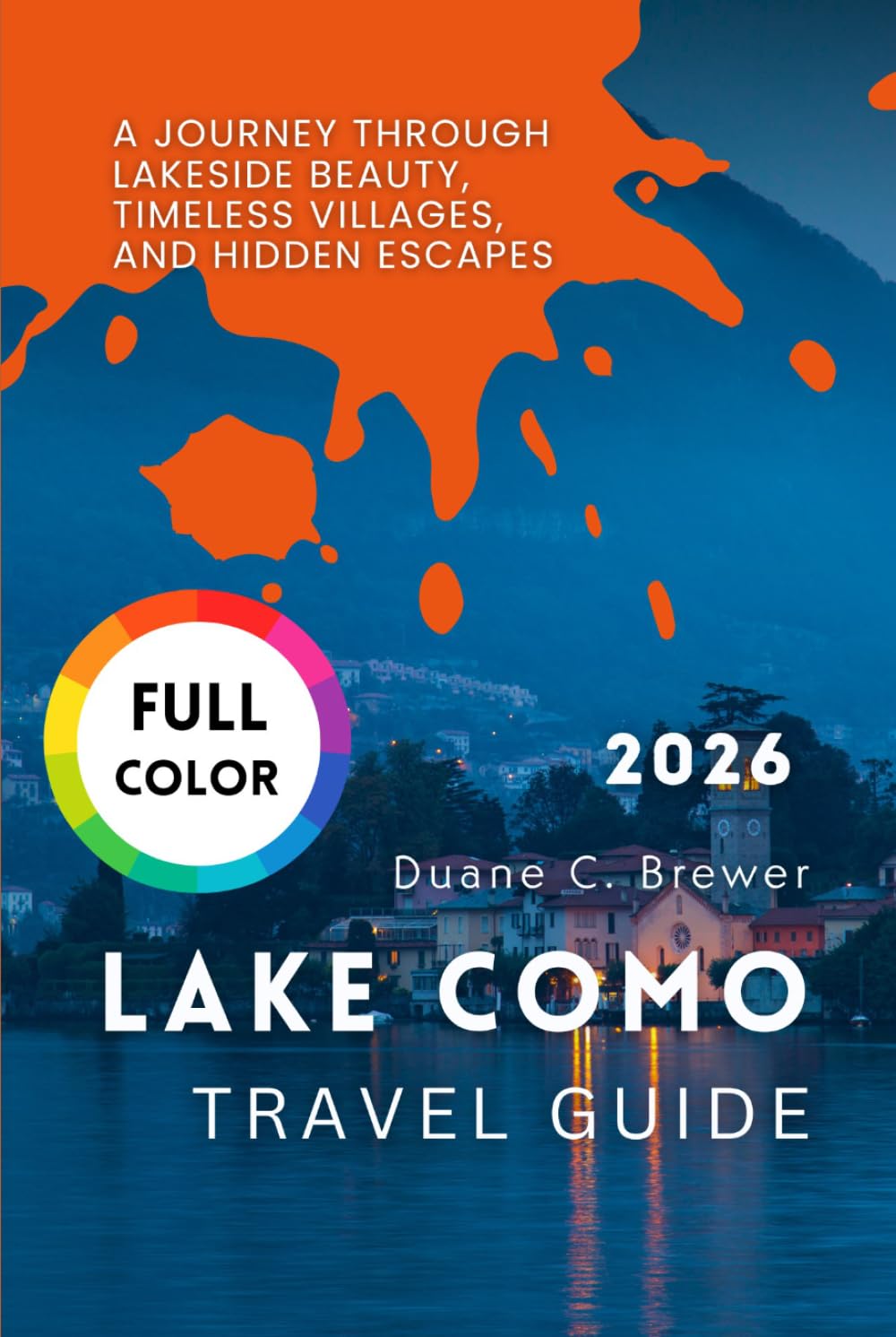 Lake Como Travel Guide 2026: A Journey Through Lakeside Beauty, Timeless Villages, and Hidden Escapes