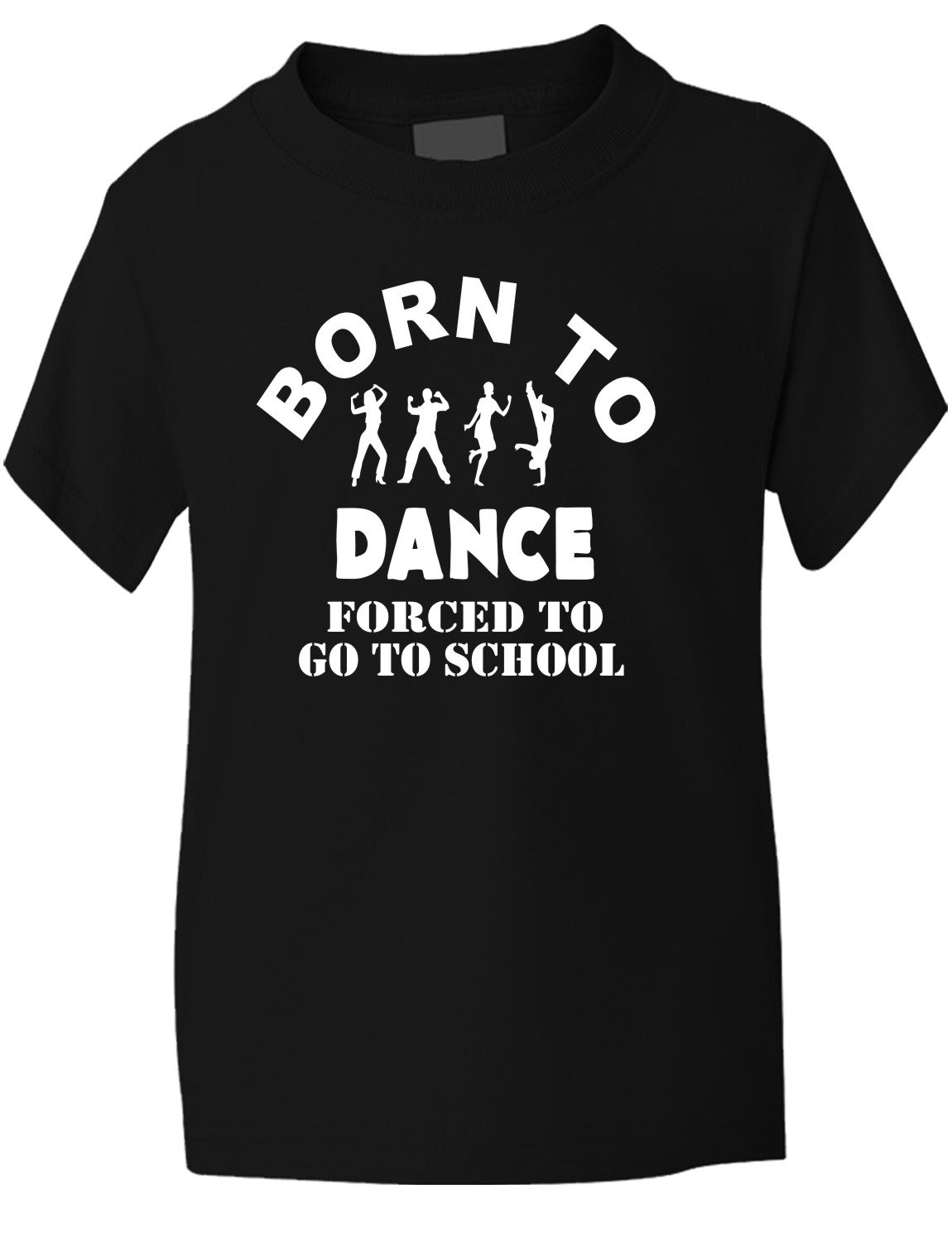Print4U Born to Dance Forced to Go to School T-Shirt Age 9-11 Black