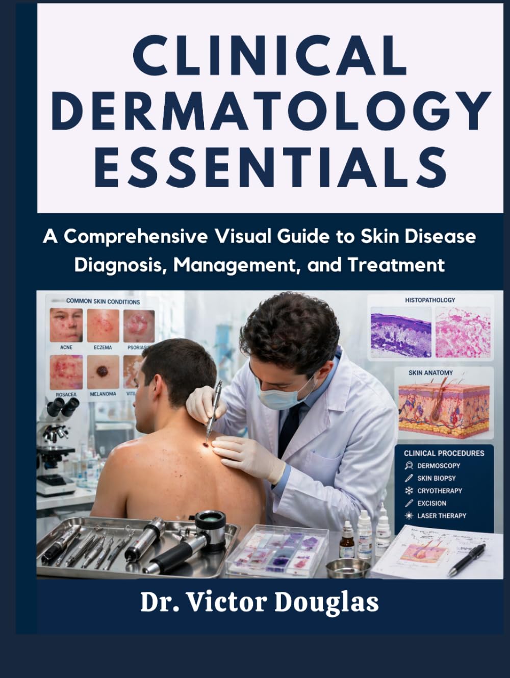 Clinical Dermatology Essentials: A Comprehensive Visual Guide to Skin Disease Diagnosis, Management, and Treatment