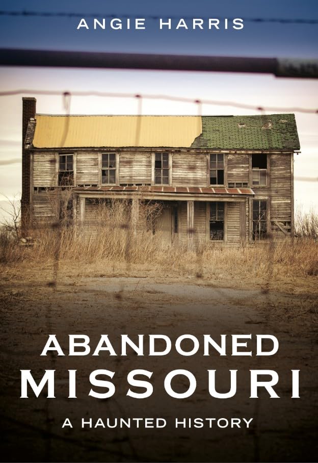 Abandoned Missouri: A Haunted History (Abandoned Union)