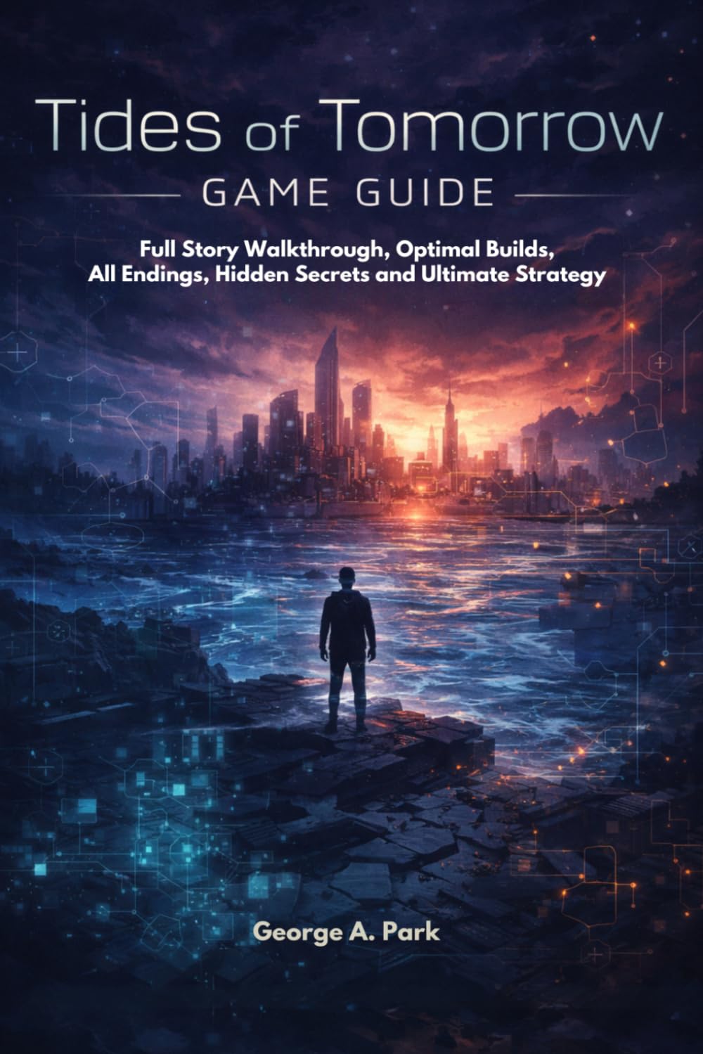 Tides of Tomorrow Game Guide: Full Story Walkthrough, Optimal Builds, All Endings, Hidden Secrets and Ultimate Strategy