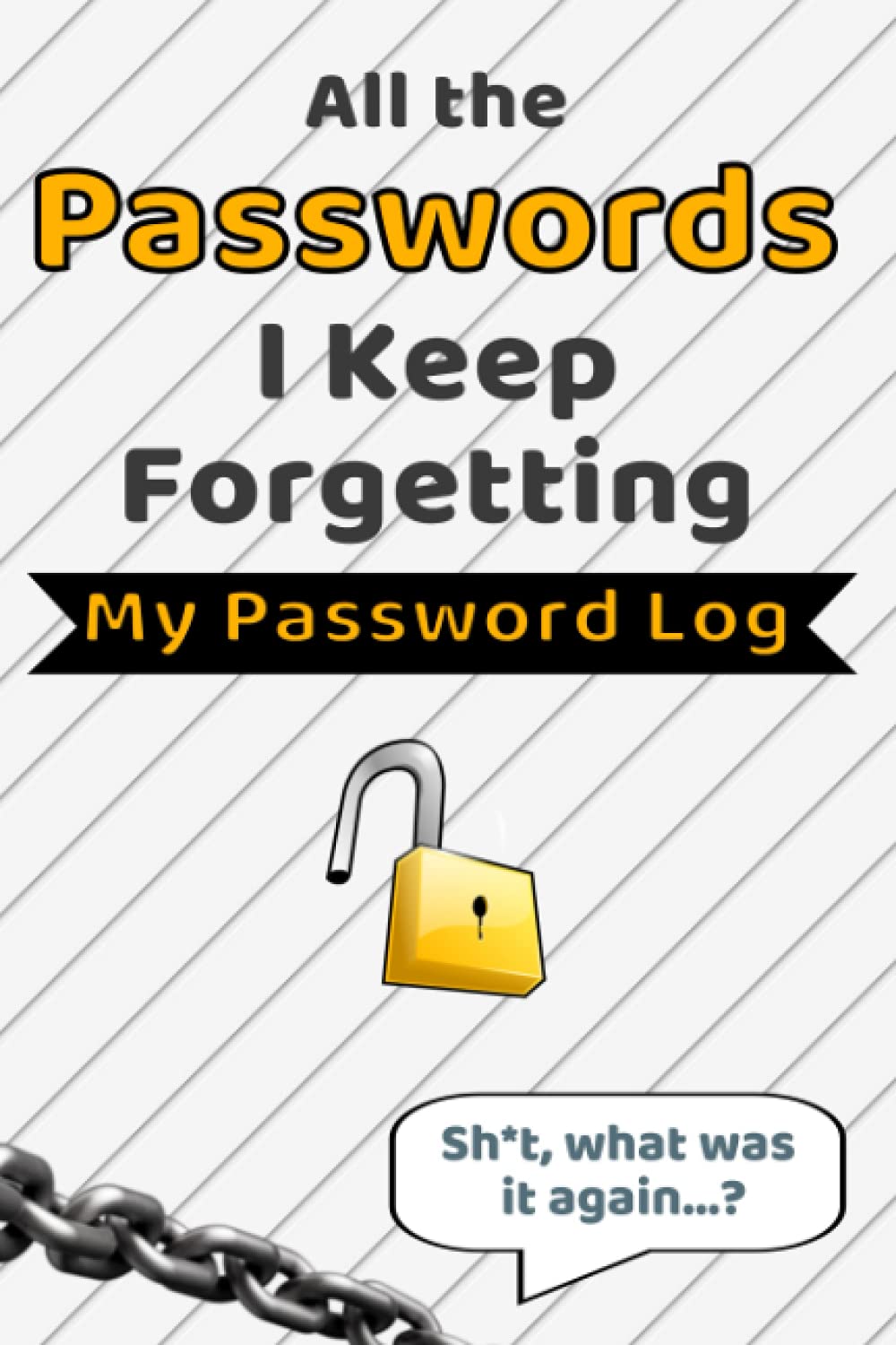 All the Passwords I Keep Forgetting: My Password Log Book