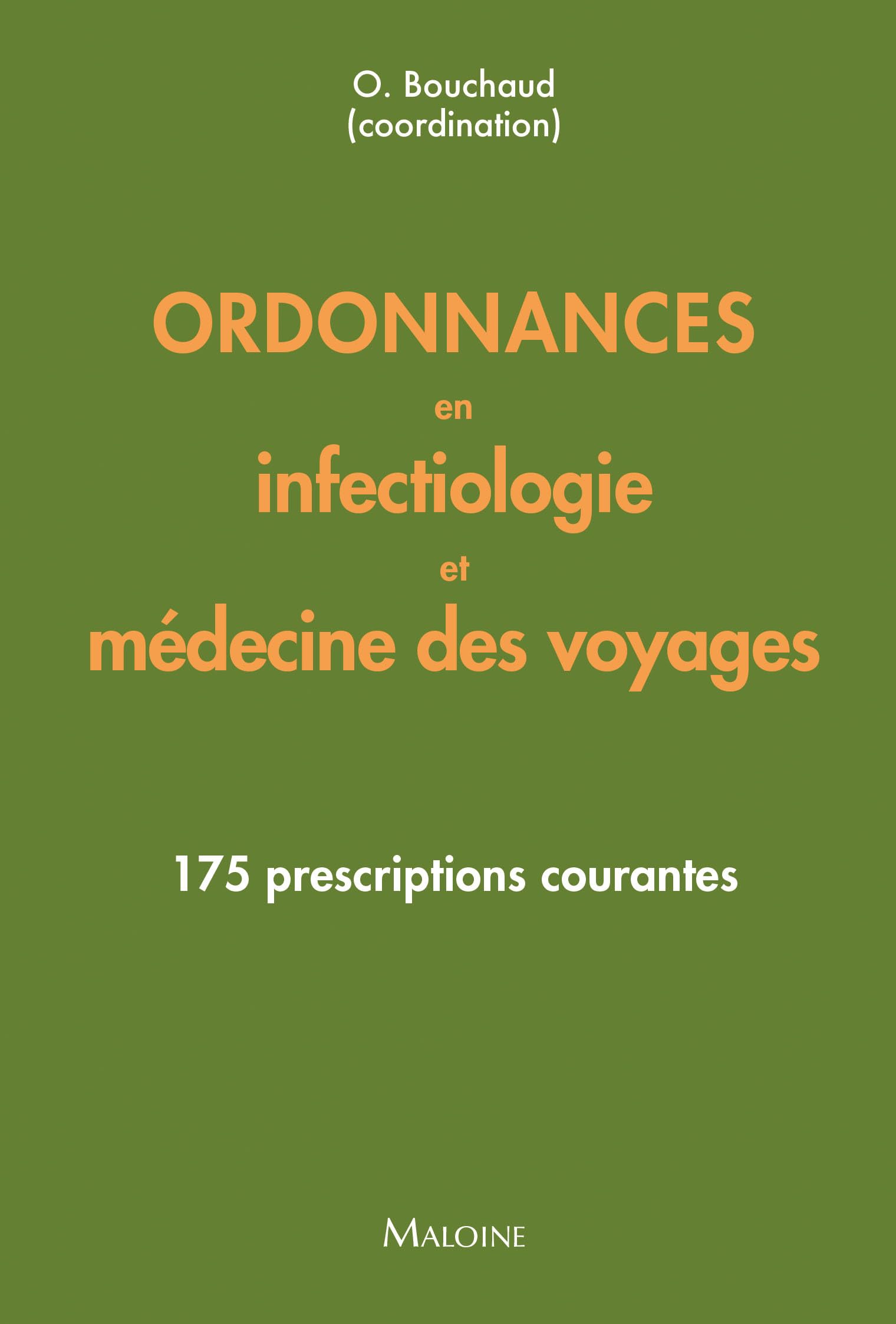 Ordonnances en infectiologie et médecine des voyages: 175 prescriptions courantes