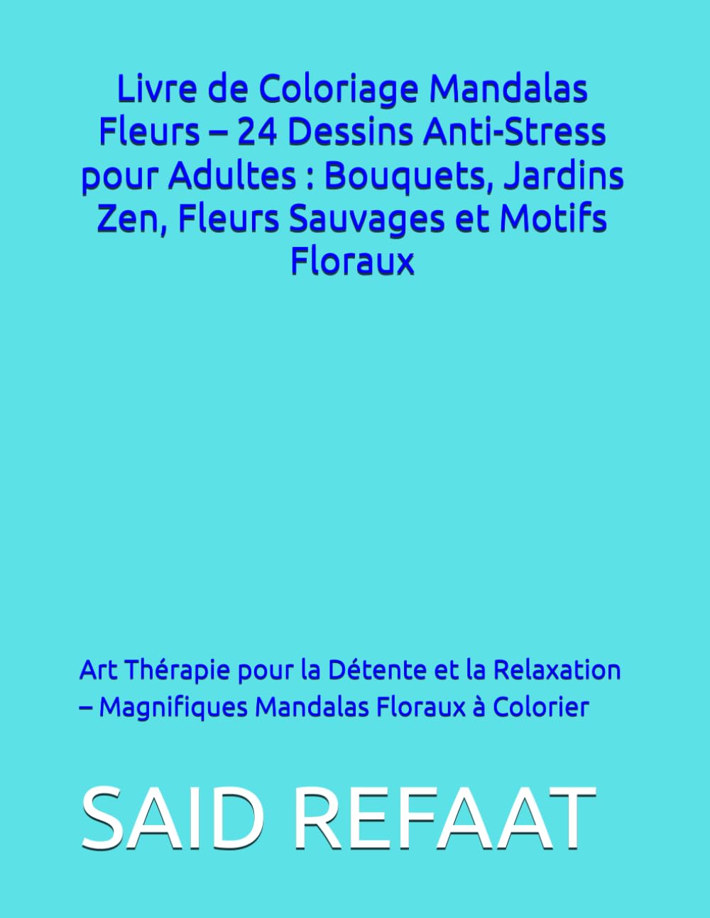 Livre de Coloriage Mandalas Fleurs – 24 Dessins Anti-Stress pour Adultes : Bouquets, Jardins Zen, Fleurs Sauvages et Motifs Floraux: Art Thérapie pour ... – Magnifiques Mandalas Floraux à Colorier